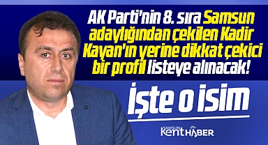 AK Parti Samsun adaylığında çekilen Kadir Kayan'ın yerine Uğur Etli konulacak