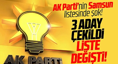 AK Parti Samsun Milletvekili aday listesinde 3 isim çekildi, liste değişti!