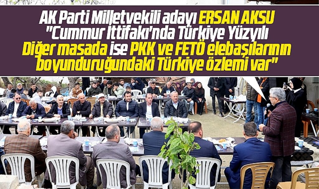 AK Parti Samsun Milletvekili adayı Ersan Aksu'dan 6'lı masaya FETÖ-PKK eleştirisi
