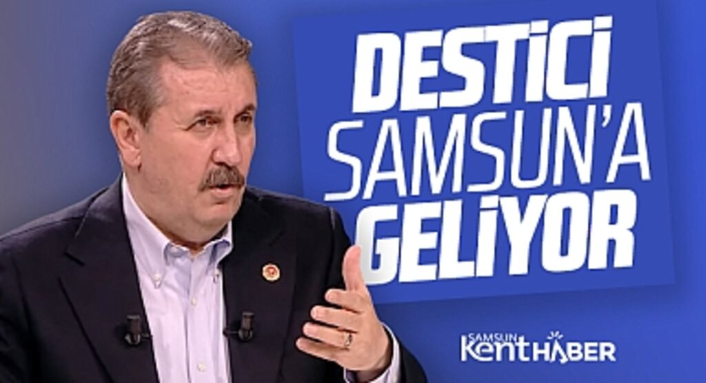BBP Genel Başkanı Mustafa Destici 24 Nisan Pazartesi günü Samsun'da geliyor