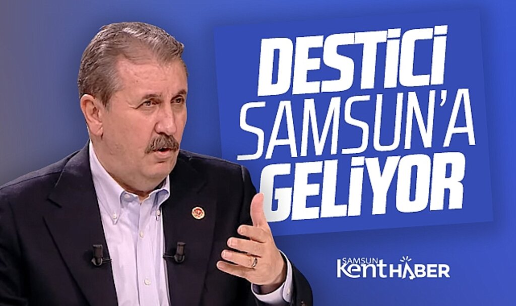 BBP Genel Başkanı Mustafa Destici 24 Nisan Pazartesi günü Samsun'da geliyor