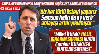 CHP 3. sıra Samsun Milletvekili adayı Mustafa Yeşilyurt Samsun halkına seslendi