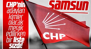 CHP'nin Samsun milletvekili aday listesi sızdı iddiası! İşte o isimler