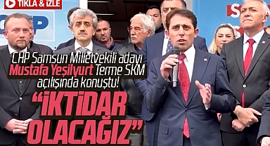 CHP Samsun Milletvekili adayı Yeşilyurt Terme SKM açılışında konuştu! İktidar olacağız