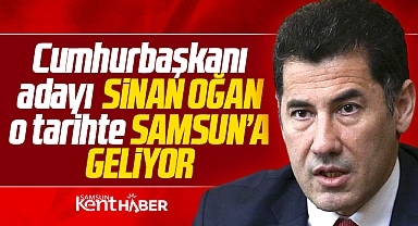 Cumhurbaşkanı Adayı Sinan Oğan 29 Nisan Cumartesi günü Samsun'a geliyor