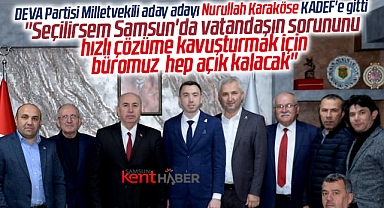 DEVA Partisi Samsun Milletvekili aday adayı Nurullah Karaköse KADEF'i ziyaret etti