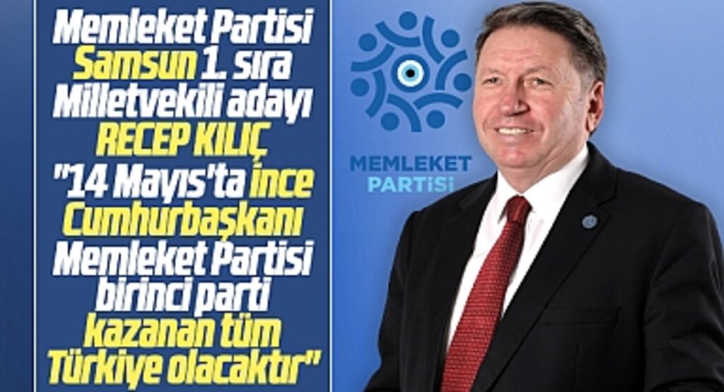 Memleket Partisi Samsun 1. sıra Milletvekili adayı Kılıç açıkladı! İnce Cumhurbaşkanı olacak