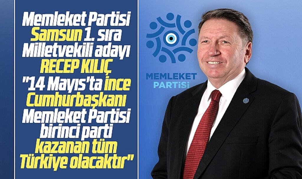 Memleket Partisi Samsun 1. sıra Milletvekili adayı Kılıç açıkladı! İnce Cumhurbaşkanı olacak