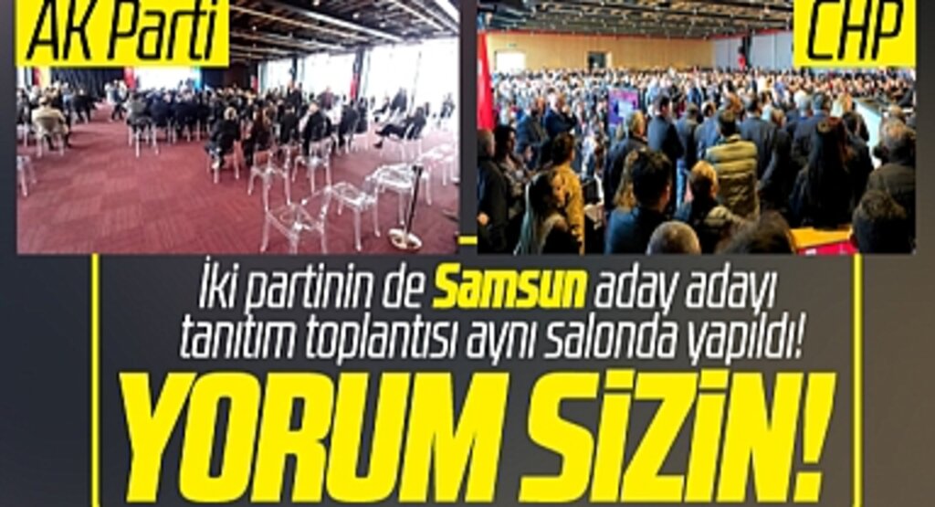 Samsun'da AK Parti ve CHP'nin aday adayı tanıtım toplantısının doluluk oranı dikkati çekti