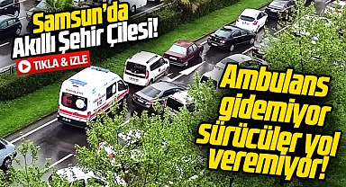 Samsun'da Akıllı Şehir çilesi sürüyor! Ambulans ilerleyemedi, sürücüler yol veremedi