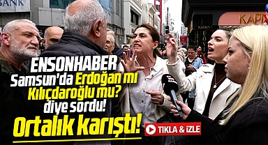 Samsun'da Ensonhaber Erdoğan mı Kılıçdaroğlu mu diye sordu! Ortalık karıştı