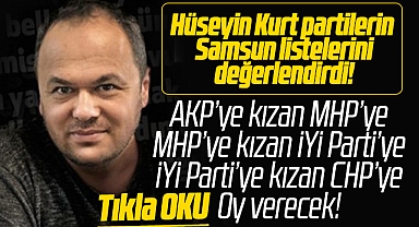 Samsunlu değişim istiyor! Hüseyin Kurt, partilerin aday listelerini değerlendirdi