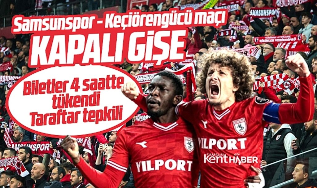 Samsunspor - Keçiörengücü maçı kapalı gişe! Biletler 4 saatte tükendi