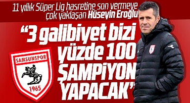 Samsunspor Teknik Direktörü Eroğlu: 3 galibiyet bizi şampiyon yapacak