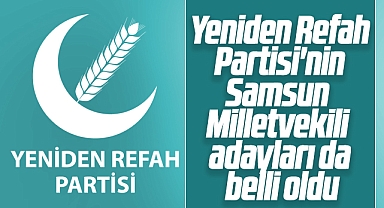 Yeniden Refah Partisi'nin Samsun Milletvekili adayları belli oldu