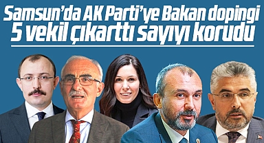 AK Parti Samsun'da 14 Mayıs seçiminde 5 milletvekili çıkarttı