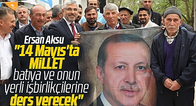AK Parti Samsun Milletvekili adayı Ersan Aksu: Millet 14 Mayıs'ta ders verecek