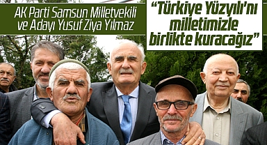 AK Parti Samsun Milletvekili Yılmaz: Türkiye Yüzyılı'nı milletimizle kuracağız