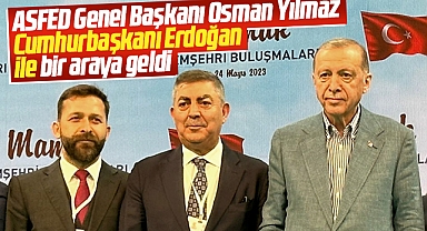 ASFED Genel Başkanı Yılmaz Cumhurbaşkanı Erdoğan ile bir araya geldi
