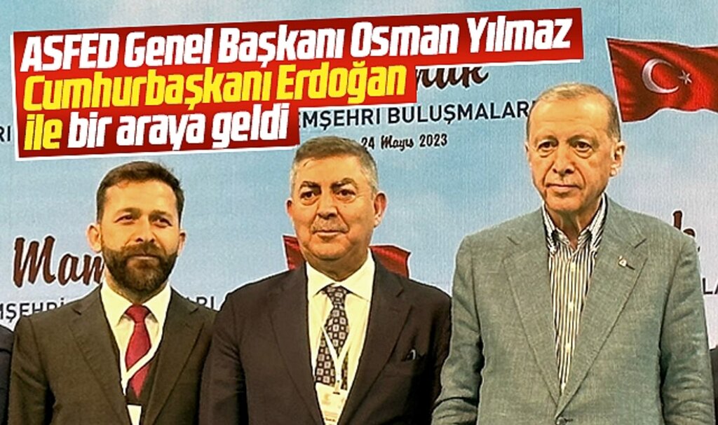 ASFED Genel Başkanı Yılmaz Cumhurbaşkanı Erdoğan ile bir araya geldi