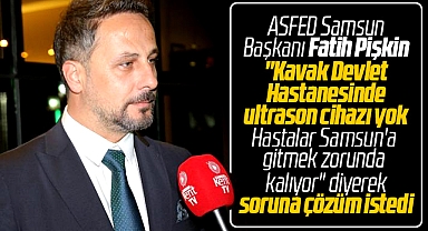 ASFED Kavak Devlet Hastanesinde yaşanan ultrason sorununa çözüm istedi