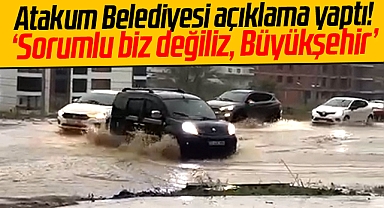 Atakum Belediyesi taşkın açıklaması yaptı! Biz değil Büyükşehir sorumlu