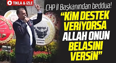 CHP Samsun İl Başkanı Türkel'den terör bedduası! Allah belasını versin