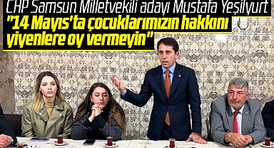 CHP Samsun Milletvekili adayı Mustafa Yeşilyurt'tan 14 Mayıs çağrısı!