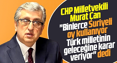 CHP Samsun Milletvekili Murat Çan açıkladı! Binlerce Suriyeli oy kullanıyor