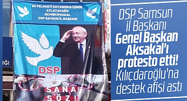 DSP Samsun İl Başkanı parti binasına Kılıçdaroğlu'na destek afişi astı