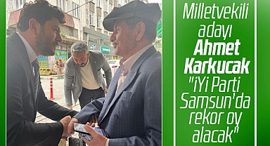 İYİ Parti Milletvekili adayı Ahmet Karkucak: Samsun'da rekor oy alacağız