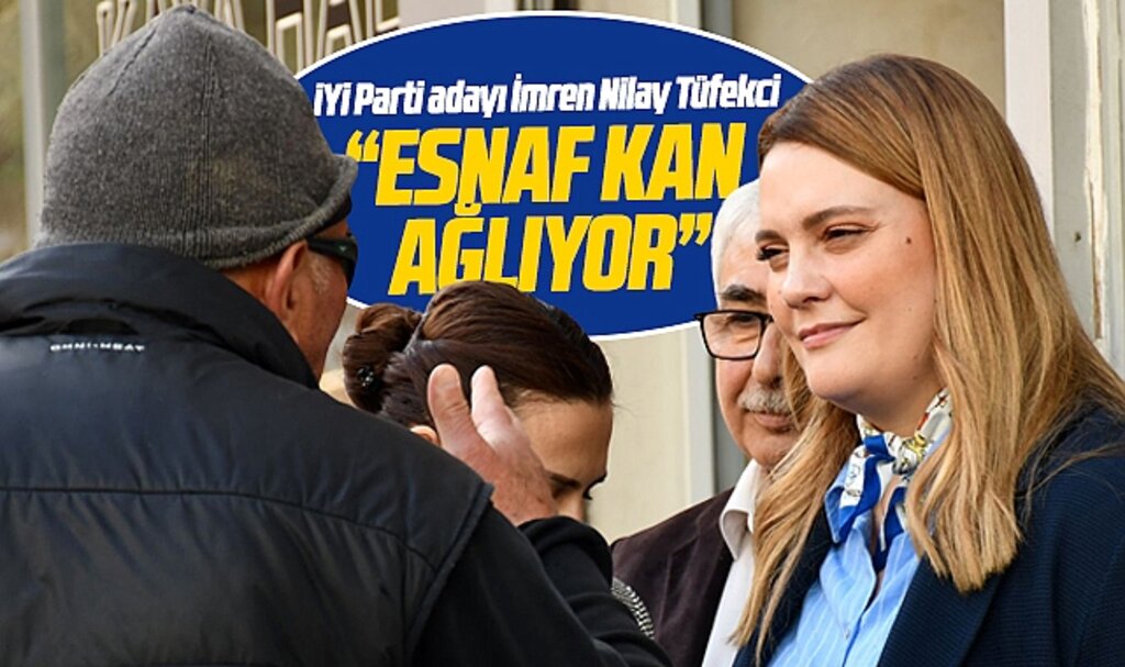 İYİ Parti Samsun Milletvekili adayı Tüfekci, esnafın kan ağladığını açıkladı