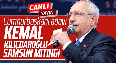 Kemal Kılıçdaroğlu Samsun Cumhuriyet Meydanı mitingi canlı yayın