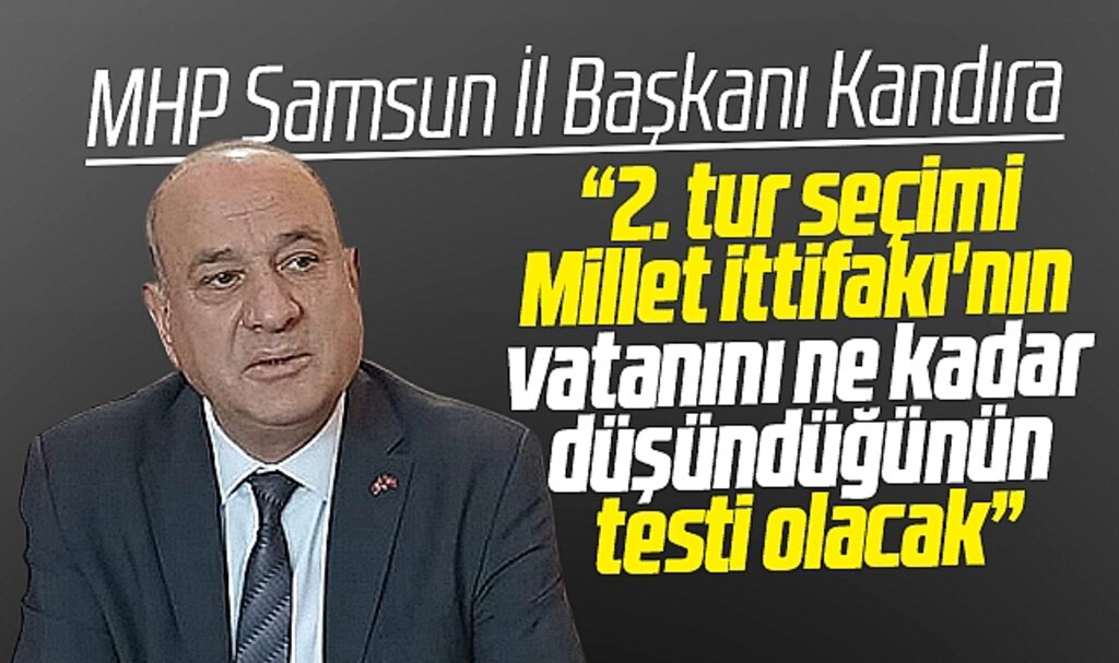 MHP Samsun İl Başkanı Kandıra 2. tur seçimi ile ilgili açıklamalarda bulundu