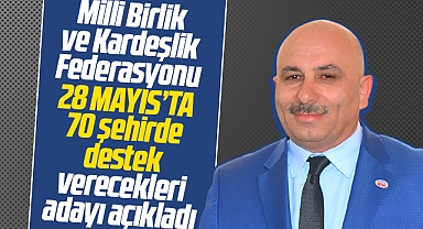 Milli Birlik ve Kardeşlik Federasyonu 28 Mayıs'ta destekleyecekleri adayı açıkladı