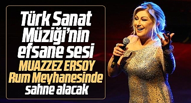 Muazzez Ersoy Samsun'a geliyor! Rum Meyhanesinde sahne alacak