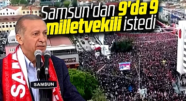 Recep Tayyip Erdoğan Samsun'dan 9 milletvekili istedi