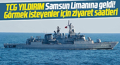 Samsun'a gelen TCG Yıldırım F-243 gemisinin ziyaret saatleri açıklandı