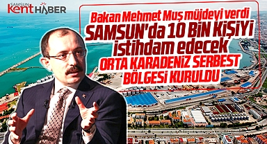 Samsun'da 10 bin ilave istihdam kapısı açacak Orta Karadeniz Serbest Bölgesi kuruldu