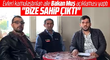 Samsun'da evleri kamulaştırılan aile Bakan Muş açıklaması yaptı! Bize sahip çıktı