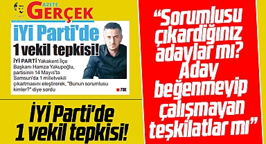 Samsun İYİ Parti'de 1 vekil tepkisi! Yakakent İlçe Başkanı sordu! Sorumlu kim?