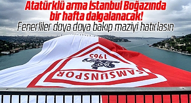 Samsunspor'un Atatürk armalı dev bayrakları İstanbul Boğazına asıldı