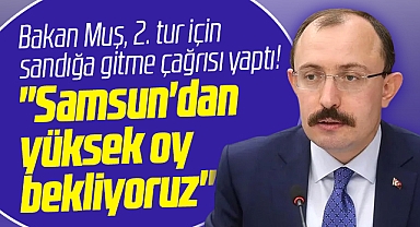 Ticaret Bakanı Mehmet Muş'tan Samsun'da 2. tur açıklaması! Yüksek oy bekliyoruz