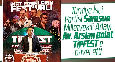 TİP Samsun milletvekili adayı Arslan Bolat, TİPFEST Festivali'ne davet etti