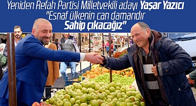 Yeniden Refah Partisi Samsun Milletvekili adayı Yaşar Yazıcı pazar esnafını ziyaret etti