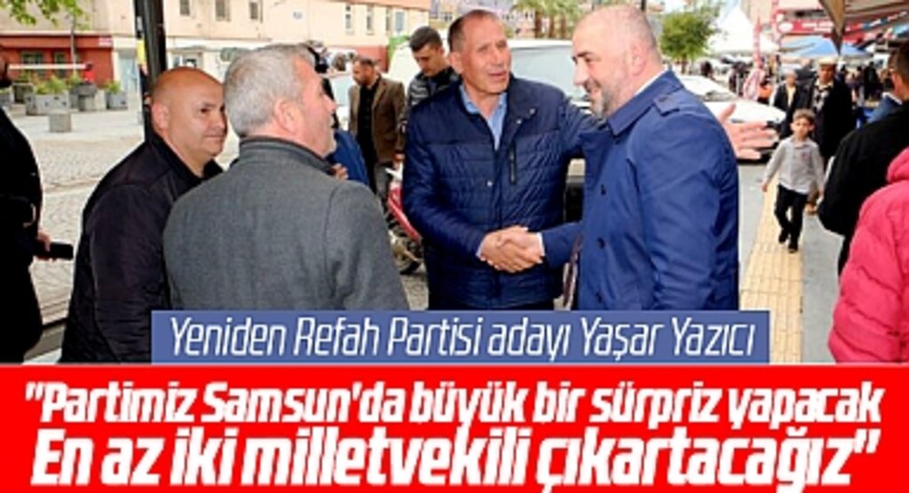Yeniden Refah Partisi Samsun Milletvekili adayı Yazıcı: En az iki milletvekili çıkartacağız