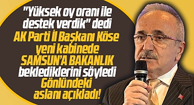 AK Parti İl Başkanı Köse Samsun'a bakanlık için gönlündeki ismi açıkladı