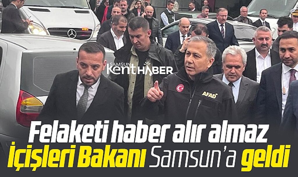 İçişleri Bakanı Ali Yerlikaya, sel felaketi geçiren Samsun'a geldi