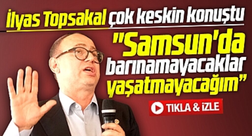 MHP Milletvekili Topsakal savaş ilan etti! Hiç birini Samsun'da yaşatmayacağım
