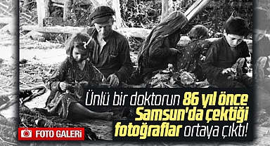 Samsun'a 86 yıl önce gelen Alman doktoru Albert Eckstein'in çektiği fotoğraflar